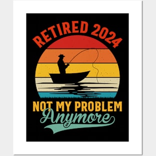 Retired 2024 Not My Problem Anymore Retirement 2024 Posters and Art